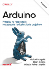 Okładka: Arduino. Przepisy na rozpoczęcie, rozszerzanie i udoskonalanie projektów