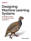 Okładka: Designing machine learning systems. An iterative process for production-ready applications