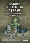 Okładka: Hakowanie internetu rzeczy w praktyce. Przewodnik po skutecznych metodach atakowania IoT
