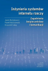 Okładka: Inżynieria systemów internetu rzeczy. Zagadnienia bezpieczeństwa i komunikacji