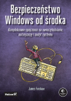 Okładka: Bezpieczeństwo Windows od środka. Kompleksowe spojrzenie na uwierzytelnianie, autoryzację i audyt systemu