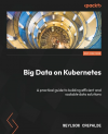 Okładka: Big data on Kubernetes. A practical guide to building efficient and scalable data solutions