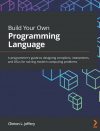 Okładka: Build Your Own Programming Language. A programmer's guide to designing compilers, interpreters, and DSLs for solving modern computing problems