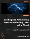 Okładka: Building and Automating Penetration Testing Labs in the Cloud. Set up cost-effective hacking environments for learning cloud security on AWS, Azure, and GCP