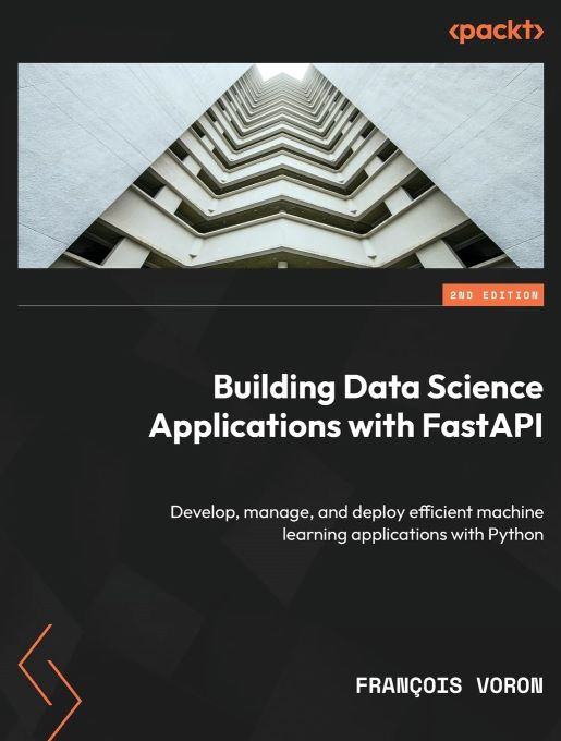 Okładka: Building data science applications with FastAPI. Develop, manage, and deploy efficient machine learning applications with Python