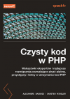 Okładka: Czysty kod w PHP. Wskazówki ekspertów i najlepsze rozwiązania pozwalające pisać piękny, przystępny i łatwy w utrzymaniu kod PHP