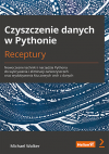 Okładka: Czyszczenie danych w Pythonie. Receptury. Nowoczesne techniki i narzędzia Pythona do wykrywania i eliminacji zanieczyszczeń oraz wydobywania kluczowych cech z danych