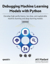 Okładka: Debugging machine learning models with Python. Develop high-performance, low-bias, and explainable machine learning and deep learning models