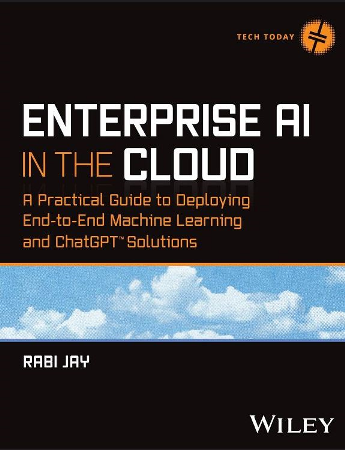 Okładka: Enterprise AI in the Cloud. A Practical Guide to Deploying End-To-End Machine Learning and ChatGPT Solutions