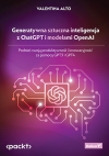 Okładka: Generatywna sztuczna inteligencja z ChatGPT i modelami OpenAI. Podnieś swoją produktywność i innowacyjność za pomocą GPT3 i GPT4