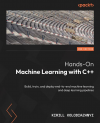 Okładka: Hands-on machine learning with C++. Build, train, and deploy end-to-end machine learning and deep learning pipelines. Second edition