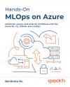 Okładka: Hands-on MLOps on Azure. Automate, secure, and scale ML workflows with the Azure ML CLI, GitHub, and LLMOps