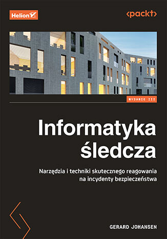 Okładka: Informatyka śledcza. Narzędzia i techniki skutecznego reagowania na incydenty bezpieczeństwa
