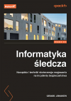 Okładka: Informatyka śledcza. Narzędzia i techniki skutecznego reagowania na incydenty bezpieczeństwa