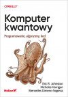 Okładka: Komputer kwantowy. Programowanie, algorytmy, kod