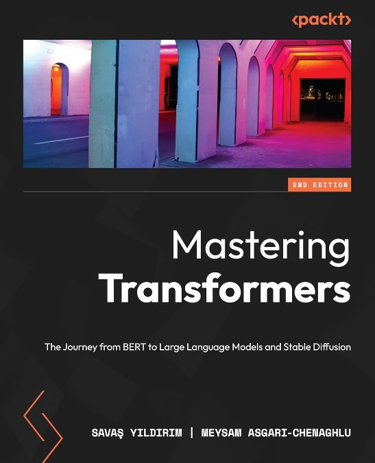 Okładka: Mastering transformers. The Journey from BERT to large language models and stable diffusion. Second edition