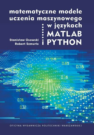 Okładka: Matematyczne modele uczenia maszynowego w językach MATLAB i PYTHON