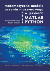 Okładka: Matematyczne modele uczenia maszynowego w językach MATLAB i PYTHON