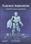 Okładka: Po pierwsze: bezpieczeństwo. Przewodnik dla twórców oprogramowania