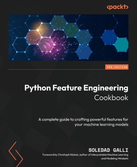 Okładka: Python feature engineering cookbook. A complete guide to crafting powerful features for your machine learning models. Third edition