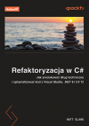 Okładka: Refaktoryzacja w C#. Jak zredukować dług techniczny i optymalizować kod z Visual Studio, .NET 8 i C# 12